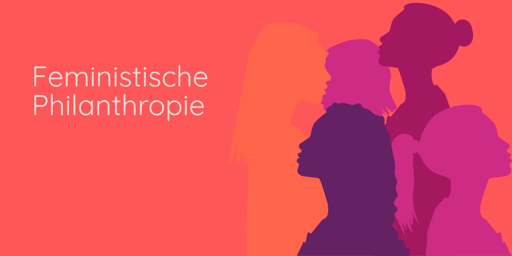 Women Moving Money. Von Female Philanthropy zu Feminist Philanthropy